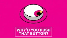 why'd you push that button